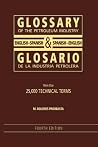 Glossary of the Petroleum Industry: English/Spanish & Spanish/English, 4th Edition (English and Spanish Edition) Glossary of the Petroleum Industry: English/Spanish & Spanish/English, 4th Edition (English and Spanish Edition)