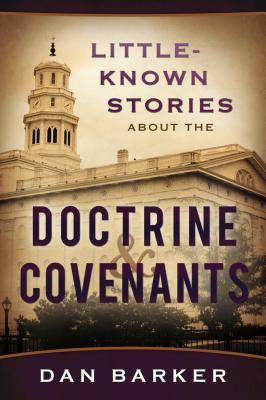 Little Known Stories About the Doctrine and Covenants