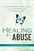 Healing From Abuse: How the Atonement of Jesus Christ Can Heal Broken Hearts and Broken Lives