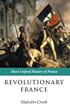 Revolutionary France: 1788-1880 (Short Oxford History of France)