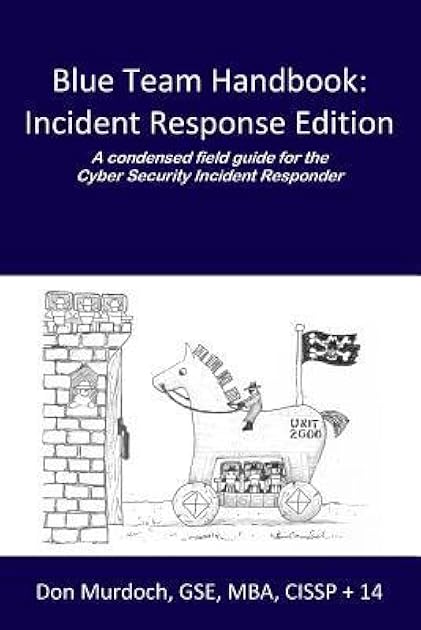 Blue Team Handbook: Incident Response Edition: A condensed field guide for the Cyber Security Incident Responder.