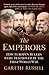 The Emperors: How Europe's Greatest Rulers Were Destroyed by World War I