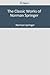 The Classic Works of Norman Springer by Norman Springer