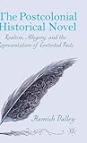 The Postcolonial Historical Novel: Realism, Allegory, and the Representation of Contested Pasts
