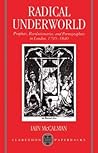 Radical Underworld: Prophets, Revolutionaries, and Pornographers in London, 1795-1840 (Clarendon Paperbacks)