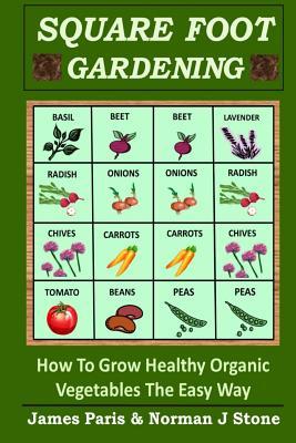 Square Foot Gardening: How To Grow Healthy Organic Vegetables The Easy Way (Paperback)