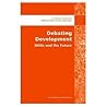 Debating Development (Development in Practice Reader) Debating Development (Development in Practice Reader)