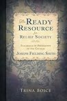 The Ready Resource for Relief Society Teachings of the Presid... by Trina Boice