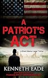 A Patriot's Act by Kenneth Eade A Patriot's Act by Kenneth Eade