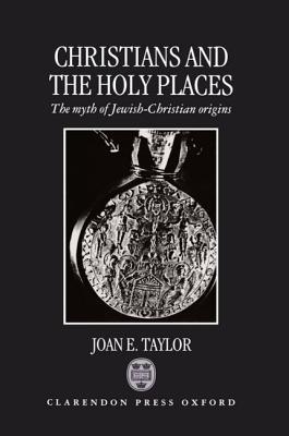 Christians and the Holy Places: The Myth of Jewish-Christian Origins (Hardcover)