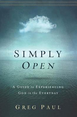 Simply Open: A Guide to Experiencing God in the Everyday