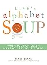 Life's Alphabet Soup: When Your Children Make You Eat Your Words