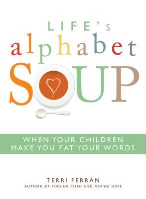 Life's Alphabet Soup: When Your Children Make You Eat Your Words