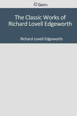The Classic Works of Richard Lovell Edgeworth