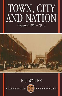 Town, City, and Nation: England in 1850-1914 (Clarendon Paperbacks)