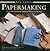 New Crafts: Papermaking: 25 Creative Handmade Projects Shown Step By Step