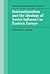 Internationalism and the Ideology of Soviet Influence in Eastern Europe (Cambridge Russian, Soviet and Post-Soviet Studies, Series Number 89)