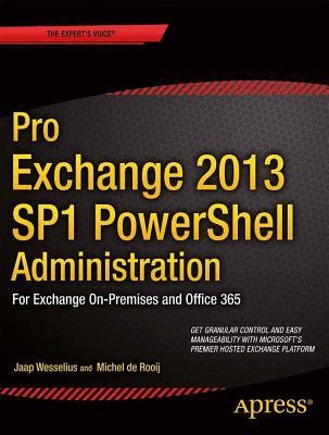 Pro Exchange 2013 SP1 PowerShell Administration: For Exchange On-Premises and Office 365