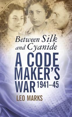 Between Silk and Cyanide: A Code Maker's War 1941-45