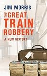 The Great Train Robbery: A New History