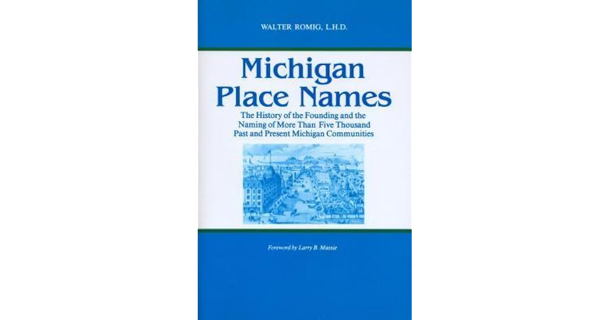 Michigan Place Names The History of the Founding and the Naming of