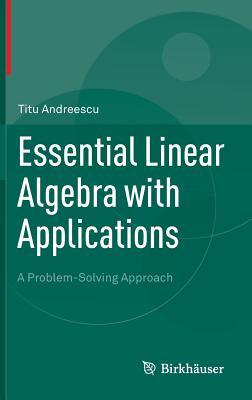 Essential Linear Algebra with Applications: A Problem-Solving Approach (Hardcover)