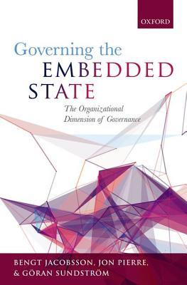 Governing the Embedded State: The Organizational Dimension of Governance (Hardcover)