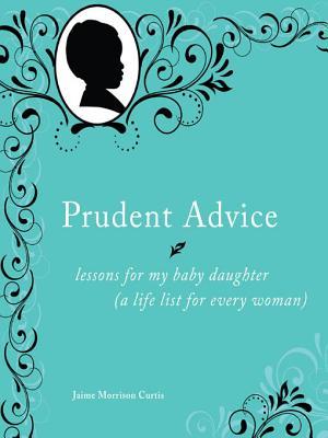 Prudent Advice: Lessons for My Baby Daughter