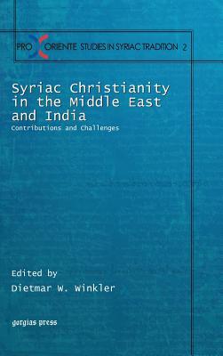 Syriac Christianity in the Middle East and India: Contributions and Challenges (Pro Oriente Studies in the Syriac Tradition)