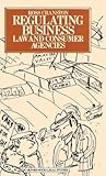 Regulating Business: Law and Consumer Agencies (Oxford Socio-Legal Studies) Regulating Business: Law and Consumer Agencies (Oxford Socio-Legal Studies)