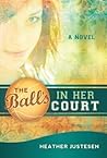 The Ball's in Her Court by Heather Justesen