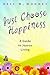 Just Choose Happiness: A Guide to Joyous Living