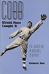 Cobb Would Have Caught It: The Golden Age of Baseball in Detroit