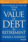 The Value of Debt in Retirement: Why Everything You Have Been Told Is Wrong The Value of Debt in Retirement: Why Everything You Have Been Told Is Wrong