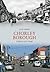 Chorley Borough Through Time