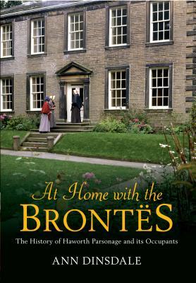 At Home with the Brontes: The History of Haworth Parsonage & Its Occupants (Paperback)