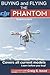 Buying and Flying the DJI Phantom Quadcopters: Covers all Current Models - Learn before you Buy!