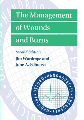 The Management of Wounds and Burns (Oxford Handbooks in Emergency Medicine)