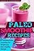 Paleo Smoothies by Annette Goodman