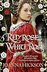 Red Rose, White Rose by Joanna Hickson