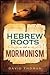 Hebrew Roots of Mormonism by David Thomas