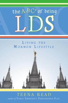 The ABC's of Being Lds: Living the Mormon Lifestyle