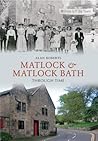 Matlock & Matlock Bath Through Time Matlock & Matlock Bath Through Time