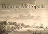 Frontier Metropolis: Picturing Early Detroit, 1701-1838
