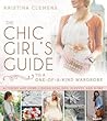 The Chic Girl's Guide to a One-of-a-Kind Wardrobe: Altering and Embellishing Hemlines, Sleeves, and More The Chic Girl's Guide to a One-of-a-Kind Wardrobe: Altering and Embellishing Hemlines, Sleeves, and More