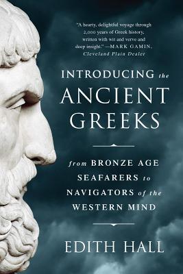 Introducing the Ancient Greeks: From Bronze Age Seafarers to Navigators of the Western Mind