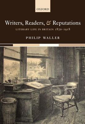 Writers, Readers, and Reputations: Literary Life in Britain 1870 - 1918 (Paperback)