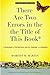 There Are Two Errors in the the Title of This Book, Revised and Expanded (Again): A Sourcebook of Philosophical Puzzles, Problems, and Paradoxes