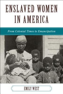 Enslaved Women in America: From Colonial Times to Emancipation (The African American Experience Series)