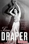 Tim Draper: From Eastman Theatre's Muses to the Founding of Rochester City Ballet (Meliora Press, 19)